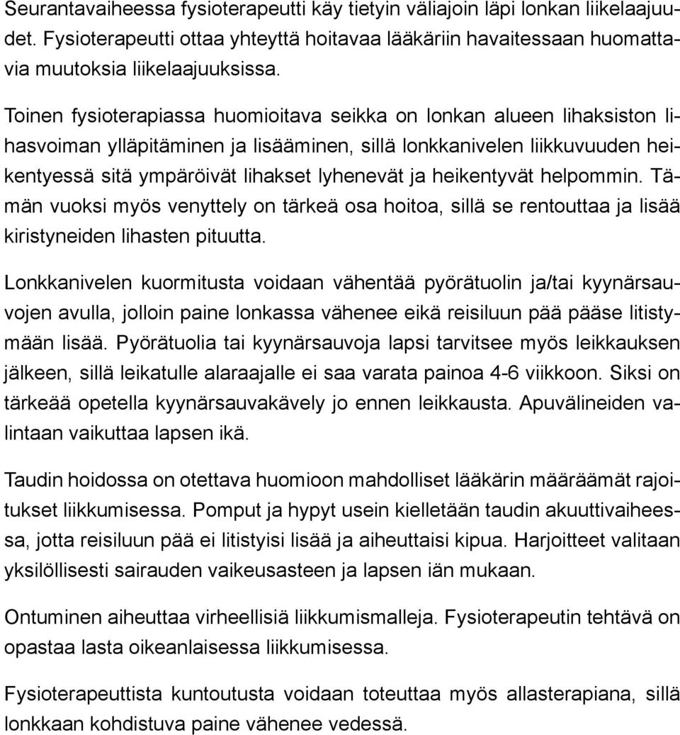 heikentyvät helpommin. Tämän vuoksi myös venyttely on tärkeä osa hoitoa, sillä se rentouttaa ja lisää kiristyneiden lihasten pituutta.