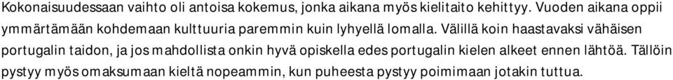 Välillä koin haastavaksi vähäisen portugalin taidon, ja jos mahdollista onkin hyvä opiskella edes