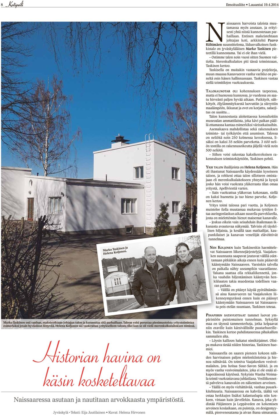 Ostimme talon noin vuosi sitten Suomen valtiolta. Merenkulkulaitos piti tässä toimistoaan, Taskinen kertoo.