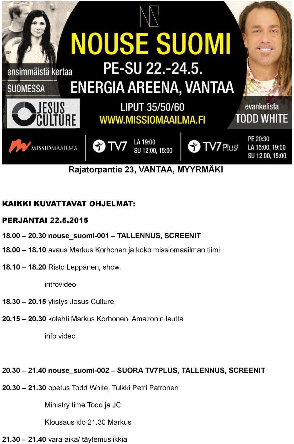 15 ylistys Jesus Culture, 20.15 20.30 kolehti Markus Korhonen, Amazonin lautta info video 20.30 21.