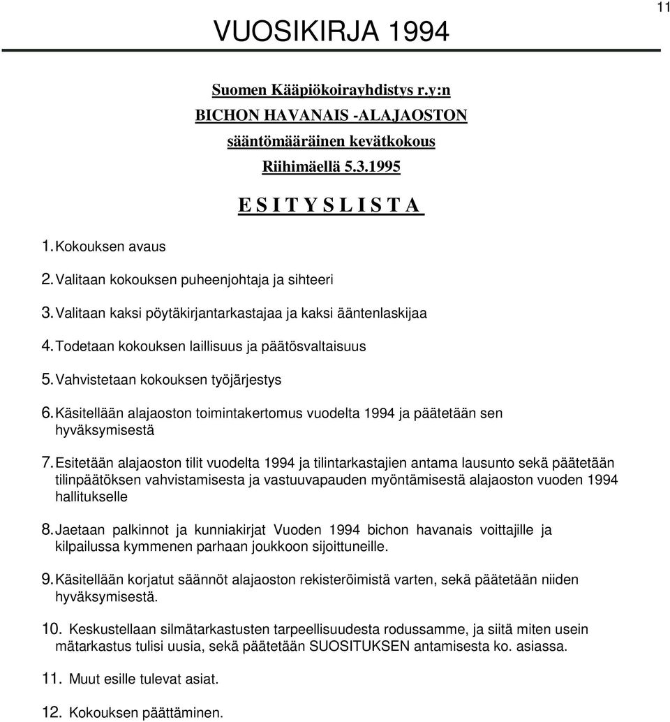 Käsitellään alajaoston toimintakertomus vuodelta 1994 ja päätetään sen hyväksymisestä 7.