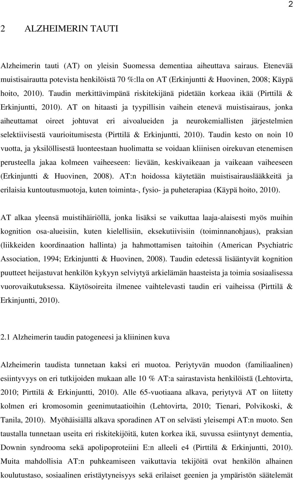 Taudin merkittävimpänä riskitekijänä pidetään korkeaa ikää (Pirttilä & Erkinjuntti, 2010).