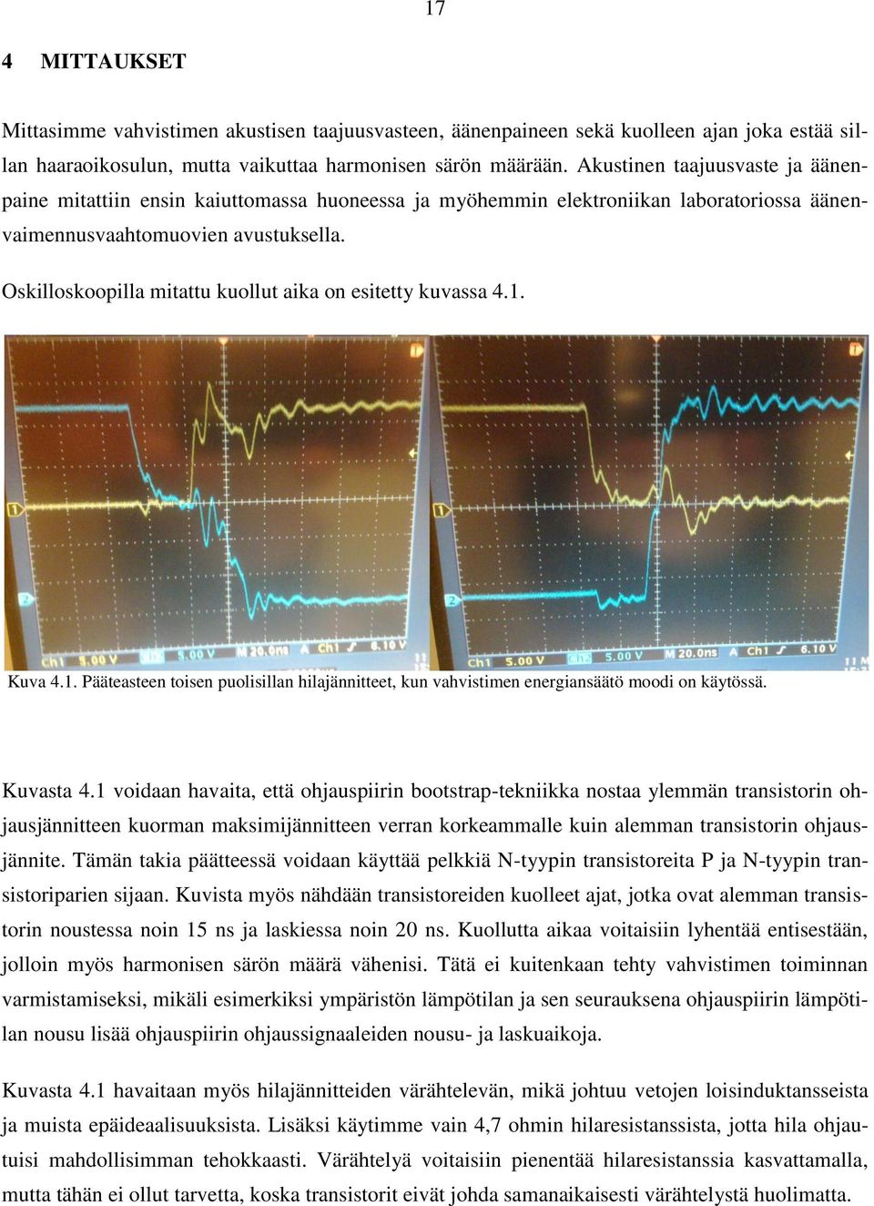 Oskilloskoopilla mitattu kuollut aika on esitetty kuvassa 4.1. Kuva 4.1. Pääteasteen toisen puolisillan hilajännitteet, kun vahvistimen energiansäätö moodi on käytössä. Kuvasta 4.
