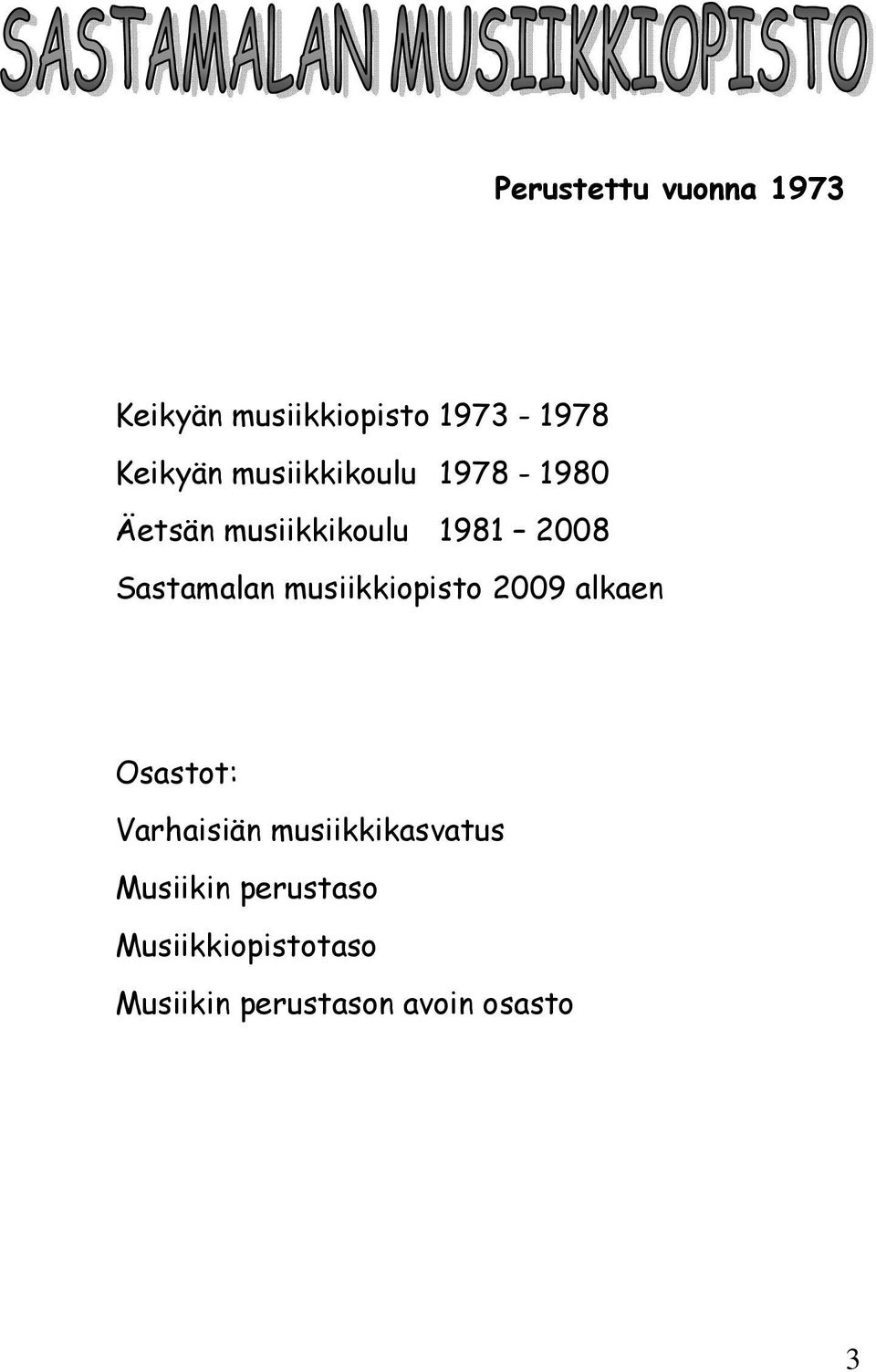 musiikkiopisto 2009 alkaen Osastot: Varhaisiän musiikkikasvatus