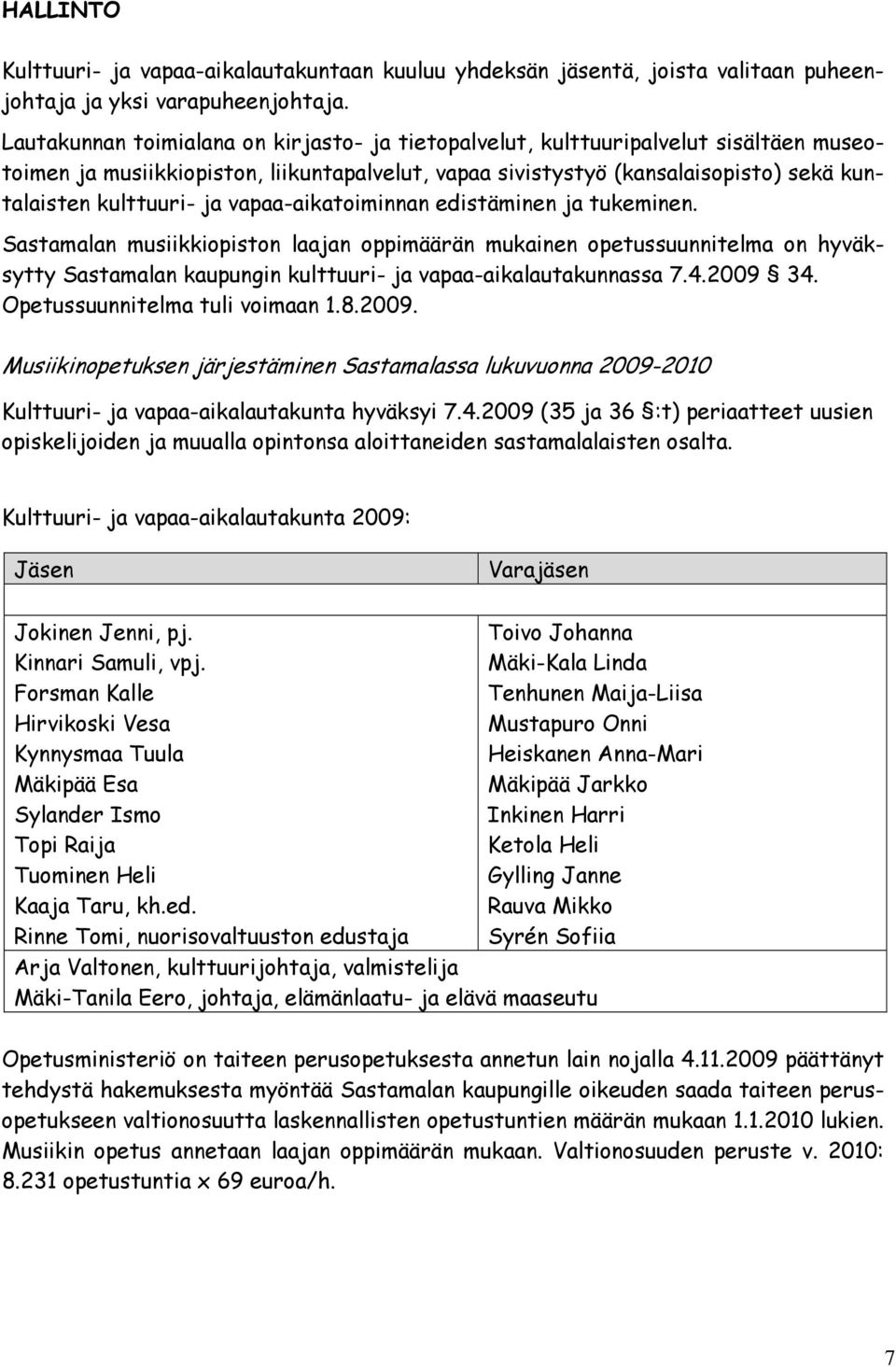 vapaa-aikatoiminnan edistäminen ja tukeminen. Sastamalan musiikkiopiston laajan oppimäärän mukainen opetussuunnitelma on hyväksytty Sastamalan kaupungin kulttuuri- ja vapaa-aikalautakunnassa 7.4.