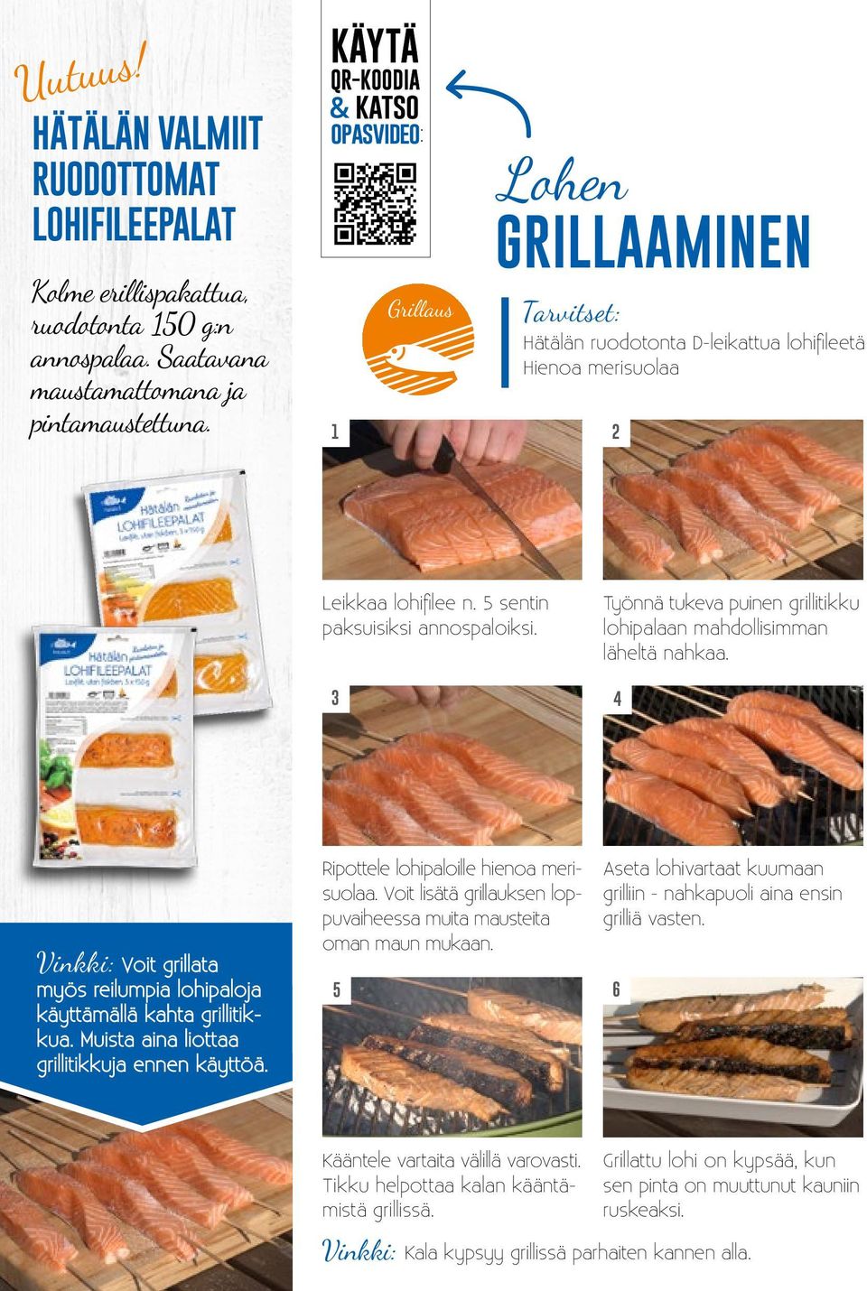Työnnä tukeva puinen grillitikku lohipalaan mahdollisimman läheltä nahkaa. 3 4 Vinkki: Voit grillata myös reilumpia lohipaloja käyttämällä kahta grillitikkua.