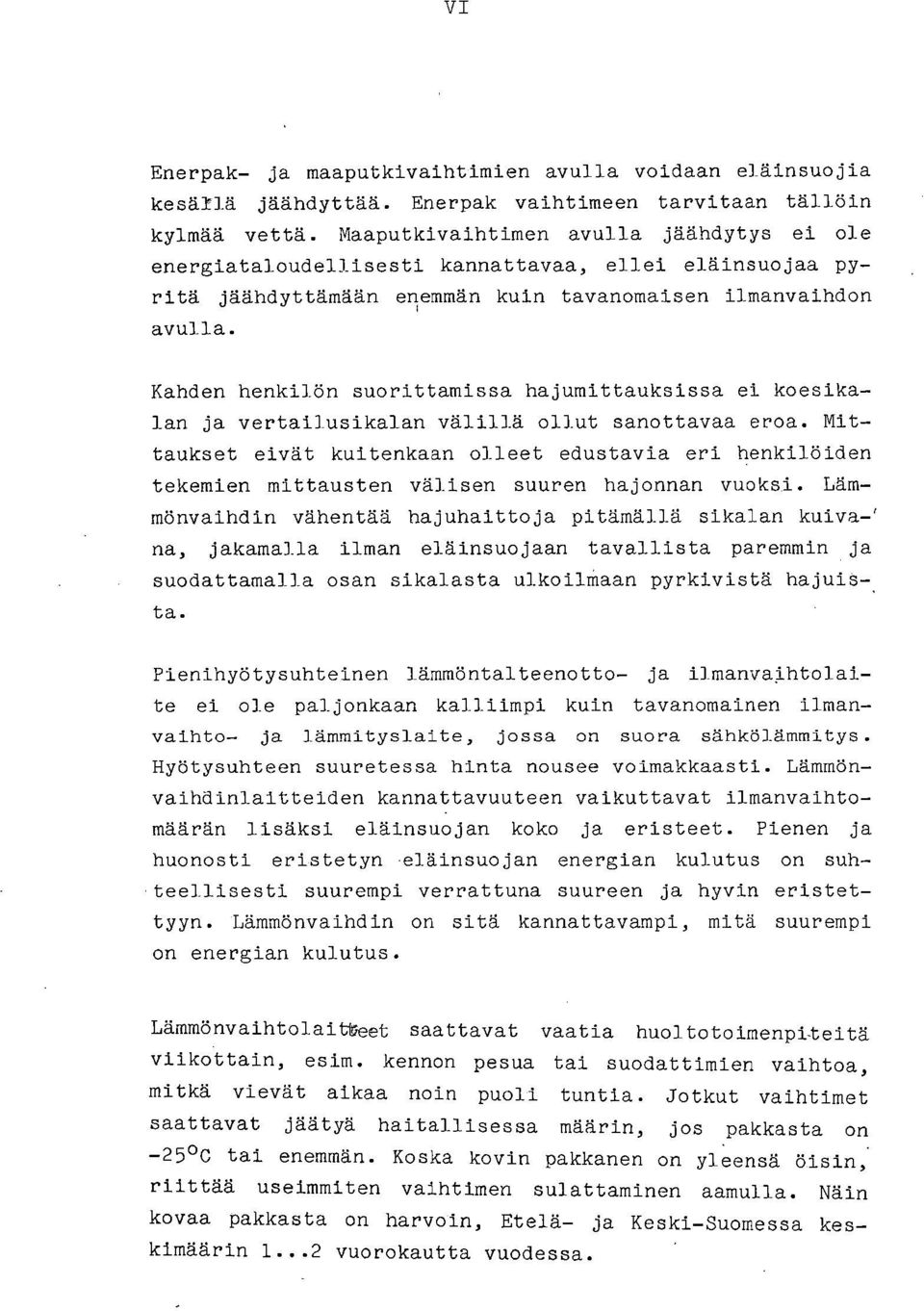 Kahden henkilön suorittamissa hajumittauksissa ei koesikalan ja vertai]usikalan välillä ollut sanottavaa eroa.