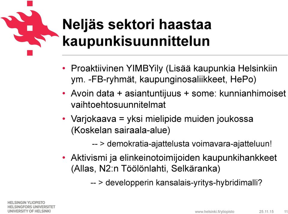 Varjokaava = yksi mielipide muiden joukossa (Koskelan sairaala-alue) -- > demokratia-ajattelusta voimavara-ajatteluun!