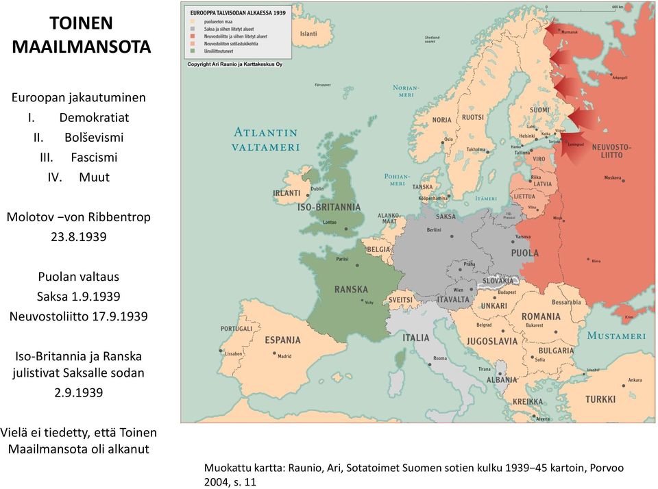 9.1939 Vielä ei tiedetty, että Toinen Maailmansota oli alkanut Muokattu kartta: Raunio, Ari,