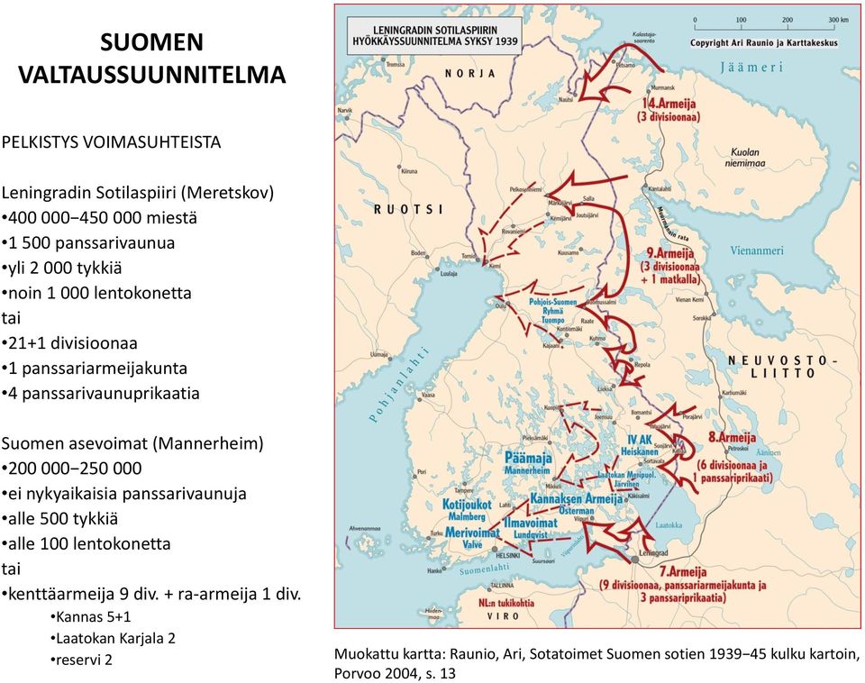 (Mannerheim) 200 000 250 000 ei nykyaikaisia panssarivaunuja alle 500 tykkiä alle 100 lentokonetta tai kenttäarmeija 9 div.