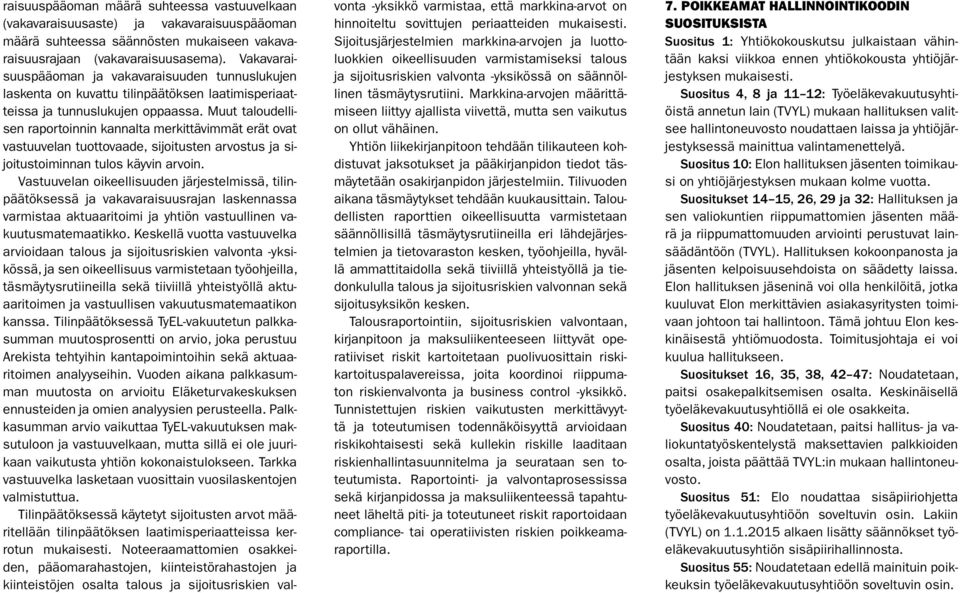 Muut taloudellisen raportoinnin kannalta merkittävimmät erät ovat vastuuvelan tuottovaade, sijoitusten arvostus ja sijoitustoiminnan tulos käyvin arvoin.