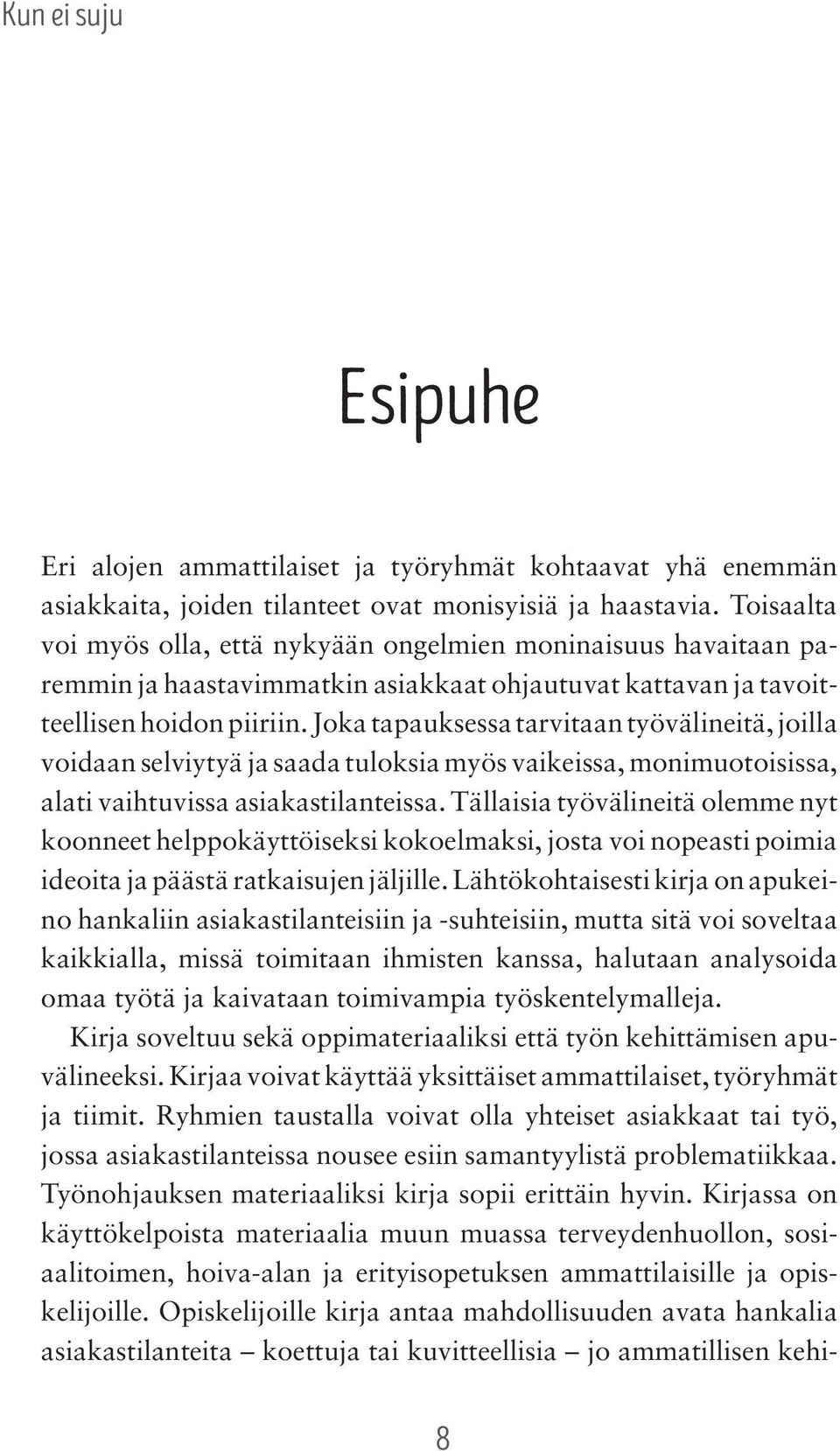 Joka tapauksessa tarvitaan työvälineitä, joilla voidaan selviytyä ja saada tuloksia myös vaikeissa, monimuotoisissa, alati vaihtuvissa asiakastilanteissa.