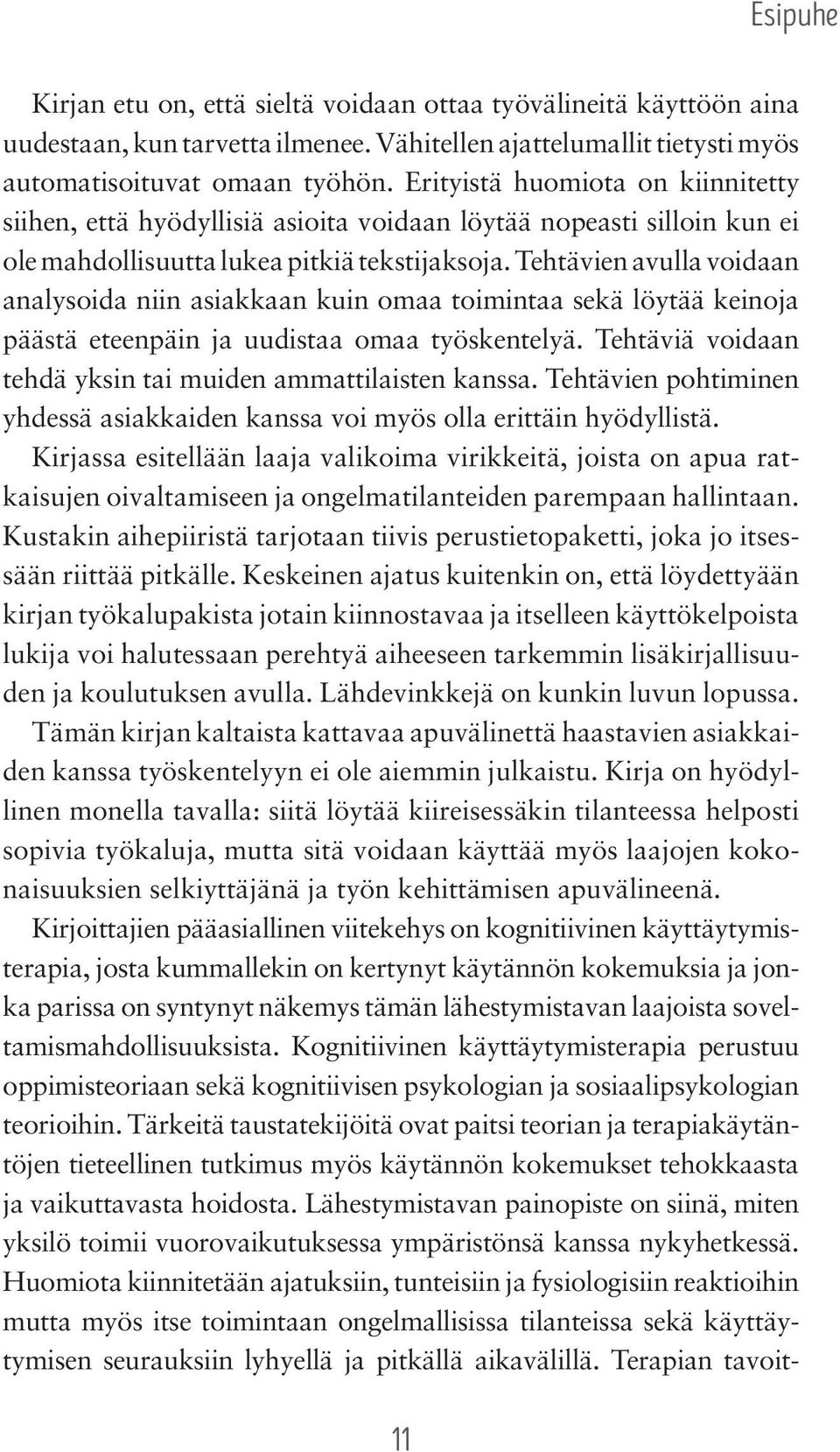 Tehtävien avulla voidaan analysoida niin asiakkaan kuin omaa toimintaa sekä löytää keinoja päästä eteenpäin ja uudistaa omaa työskentelyä.