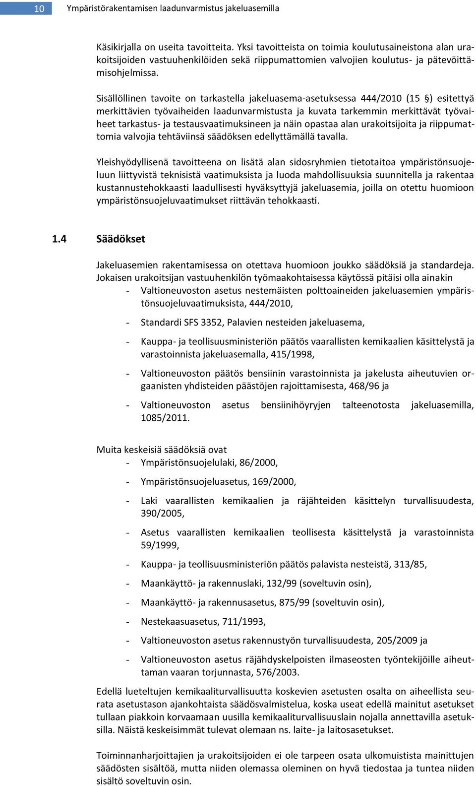 Sisällöllinen tavoite on tarkastella jakeluasema-asetuksessa 444/2010 (15 ) esitettyä merkittävien työvaiheiden laadunvarmistusta ja kuvata tarkemmin merkittävät työvaiheet tarkastus- ja