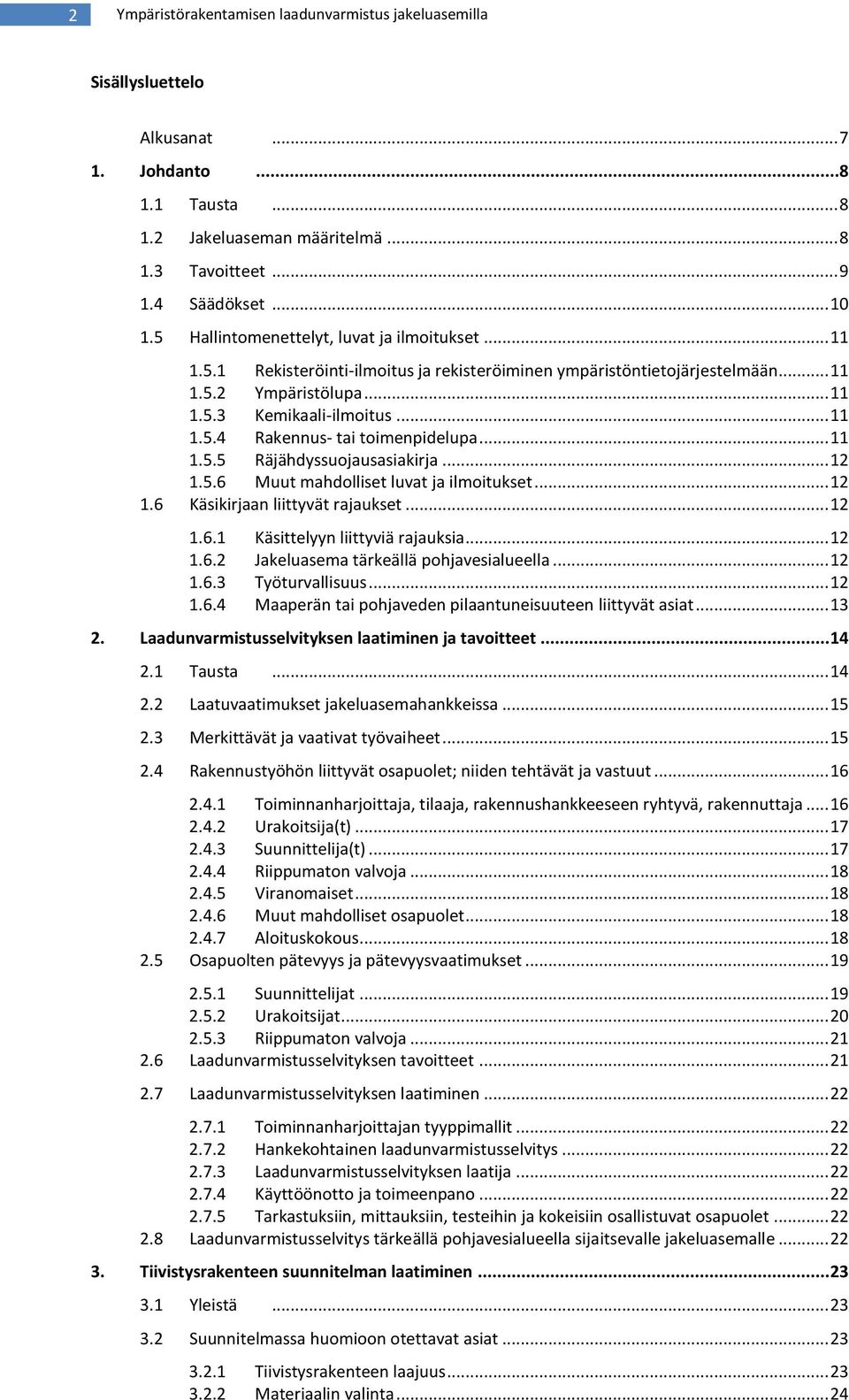 .. 11 1.5.5 Räjähdyssuojausasiakirja... 12 1.5.6 Muut mahdolliset luvat ja ilmoitukset... 12 1.6 Käsikirjaan liittyvät rajaukset... 12 1.6.1 Käsittelyyn liittyviä rajauksia... 12 1.6.2 Jakeluasema tärkeällä pohjavesialueella.