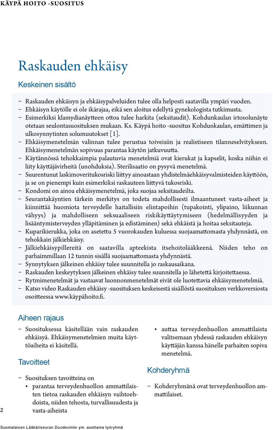 Käypä hoito -suositus Kohdunkaulan, emättimen ja ulkosynnytinten solumuutokset [1]. Ehkäisymenetelmän valinnan tulee perustua toiveisiin ja realistiseen tilanneselvitykseen.