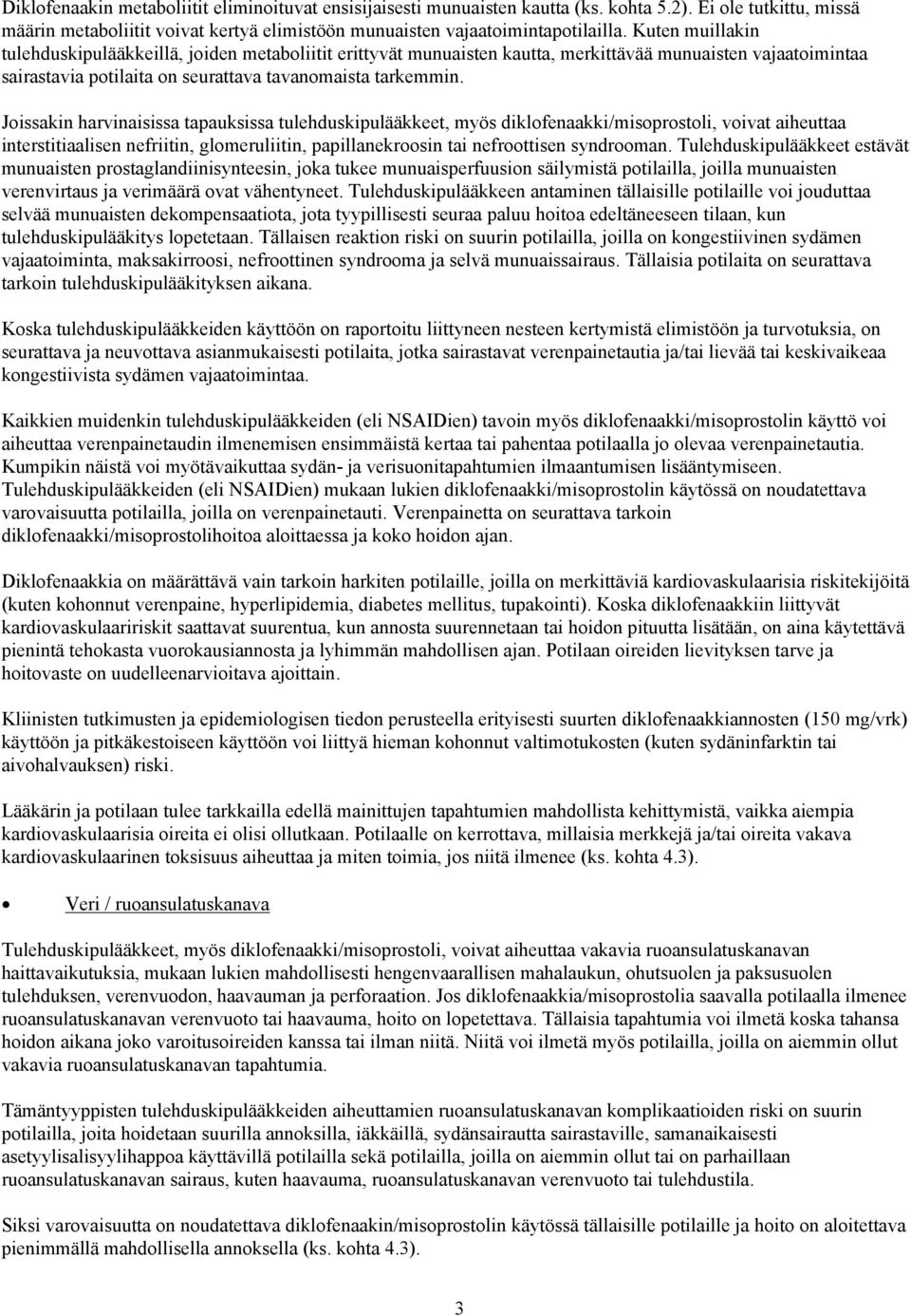 Joissakin harvinaisissa tapauksissa tulehduskipulääkkeet, myös diklofenaakki/misoprostoli, voivat aiheuttaa interstitiaalisen nefriitin, glomeruliitin, papillanekroosin tai nefroottisen syndrooman.