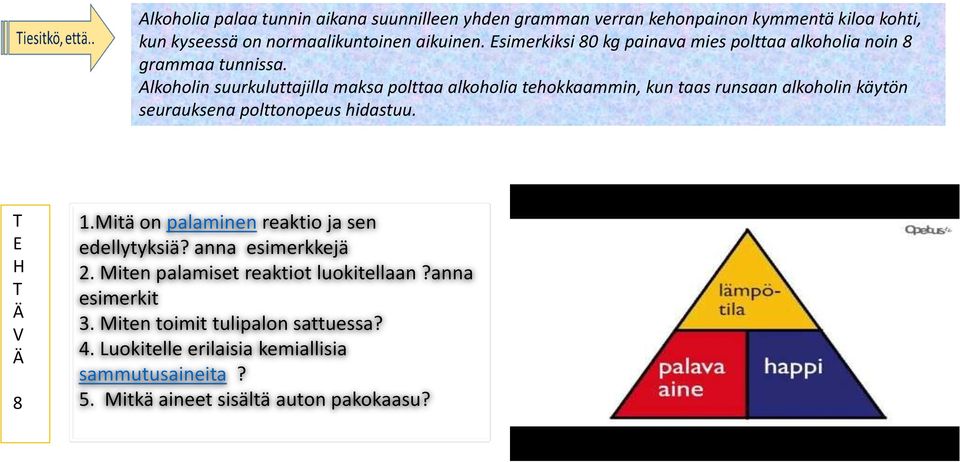 Alkoholin suurkuluttajilla maksa polttaa alkoholia tehokkaammin, kun taas runsaan alkoholin käytön seurauksena polttonopeus hidastuu. 8 1.