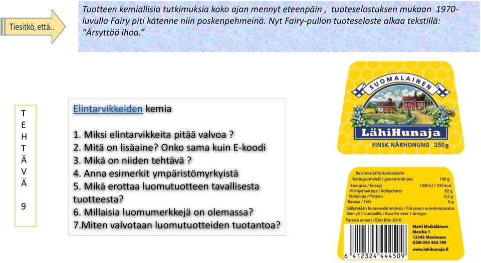 Miksi elintarvikkeita pitää valvoa? 2. Mitä on lisäaine? Onko sama kuin -koodi 3. Mikä on niiden tehtävä? 4.