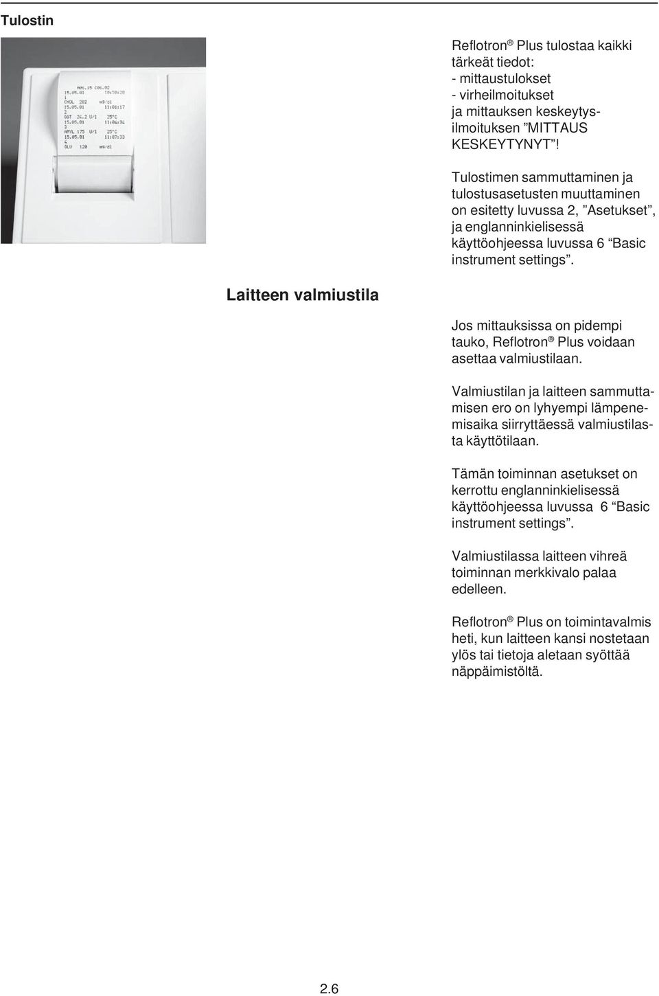 Laitteen valmiustila Jos mittauksissa on pidempi tauko, Reflotron Plus voidaan asettaa valmiustilaan.