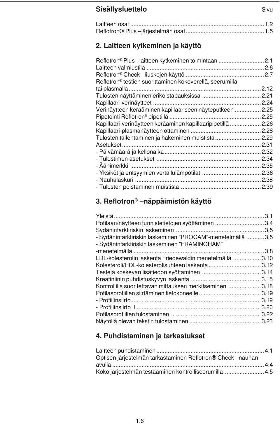 .. 2.25 Pipetointi Reflotron pipetillä...2.25 Kapillaari-verinäytteen kerääminen kapillaaripipetillä... 2.26 Kapillaari-plasmanäytteen ottaminen... 2.28 Tulosten tallentaminen ja hakeminen muistista.