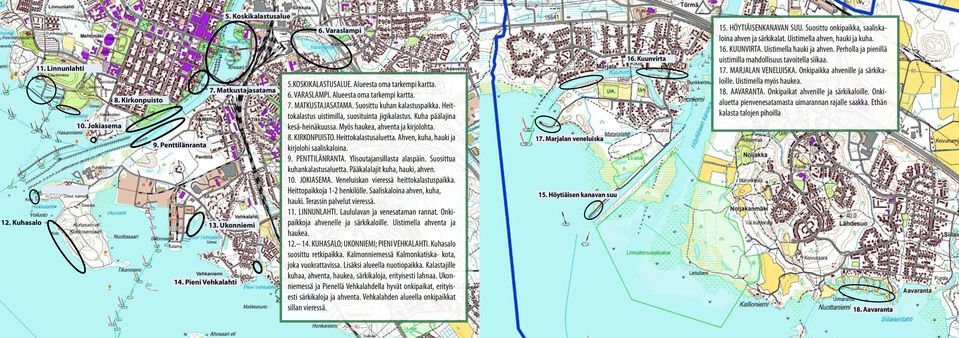 Kuha päälajina kesä-heinäkuussa. Myös haukea, ahventa ja kirjolohta. 8. KIRKONPUISTO. Heittokalastusaluetta. Ahven, kuha, hauki ja kirjolohi saaliskaloina. 9. PENTTILÄNRANTA.