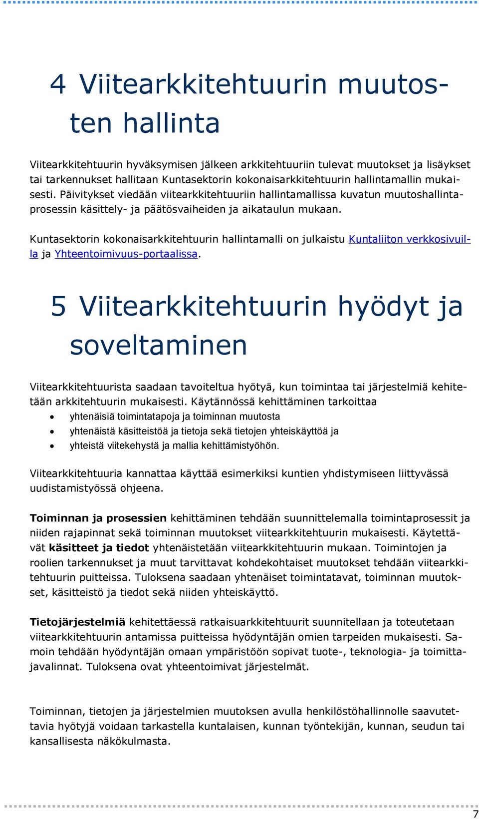 Kuntasektorin kokonaisarkkitehtuurin hallintamalli on julkaistu Kuntaliiton verkkosivuilla ja Yhteentoimivuus-portaalissa.