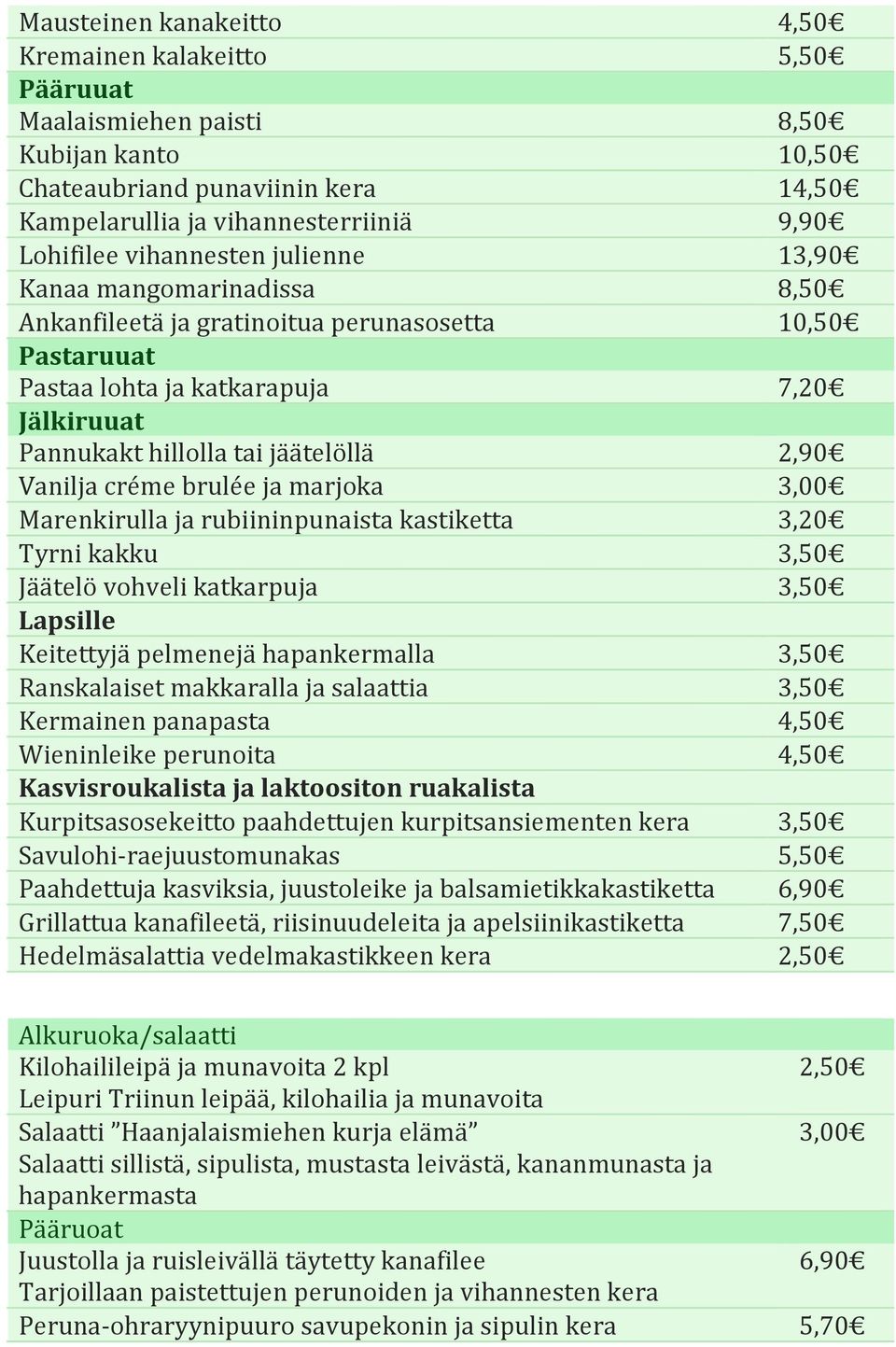 Vanilja créme brulée ja marjoka 3,00 Marenkirulla ja rubiininpunaista kastiketta 3,20 Tyrni kakku 3,50 Jäätelö vohveli katkarpuja 3,50 Lapsille Keitettyjä pelmenejä hapankermalla 3,50 Ranskalaiset