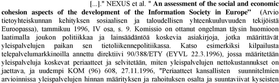 ..]; yhdenmukaisempiin alue- ja kaupunkisuunnittelun malleihin; yksilölliseen kehittämiseen sekä demokraattisempaan päätöksentekoon.