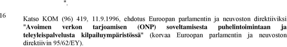 10 11 12 13 14 STAR-ohjelman vuonna 1991 korvannut TELEMATICS-ohjelma, jonka talousarvion suuruus on noin 233 miljoonaa ecua, pyrki edistämään kehittyneiden tietoliikennepalveluiden, etenkin