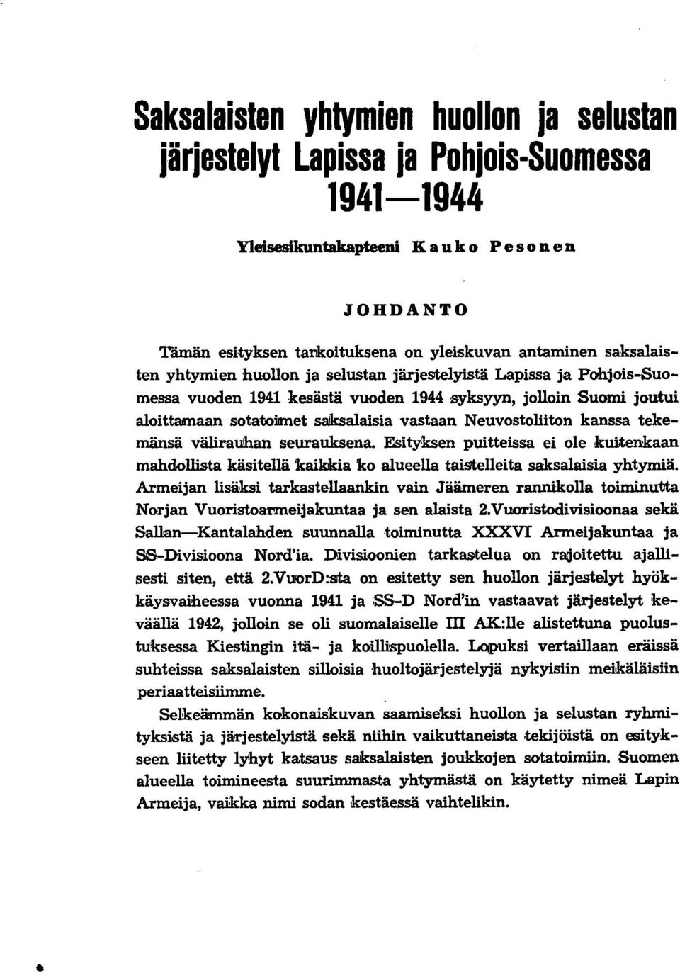 Neuvostoliiton kanssa tekemänsä väliraulhan seurauksena. Esityksen puitteissa ei ole kuitenkaan mahdollista käsitellä kaikkia ko alueella tai5telleita saksalaisia yhtymiä.