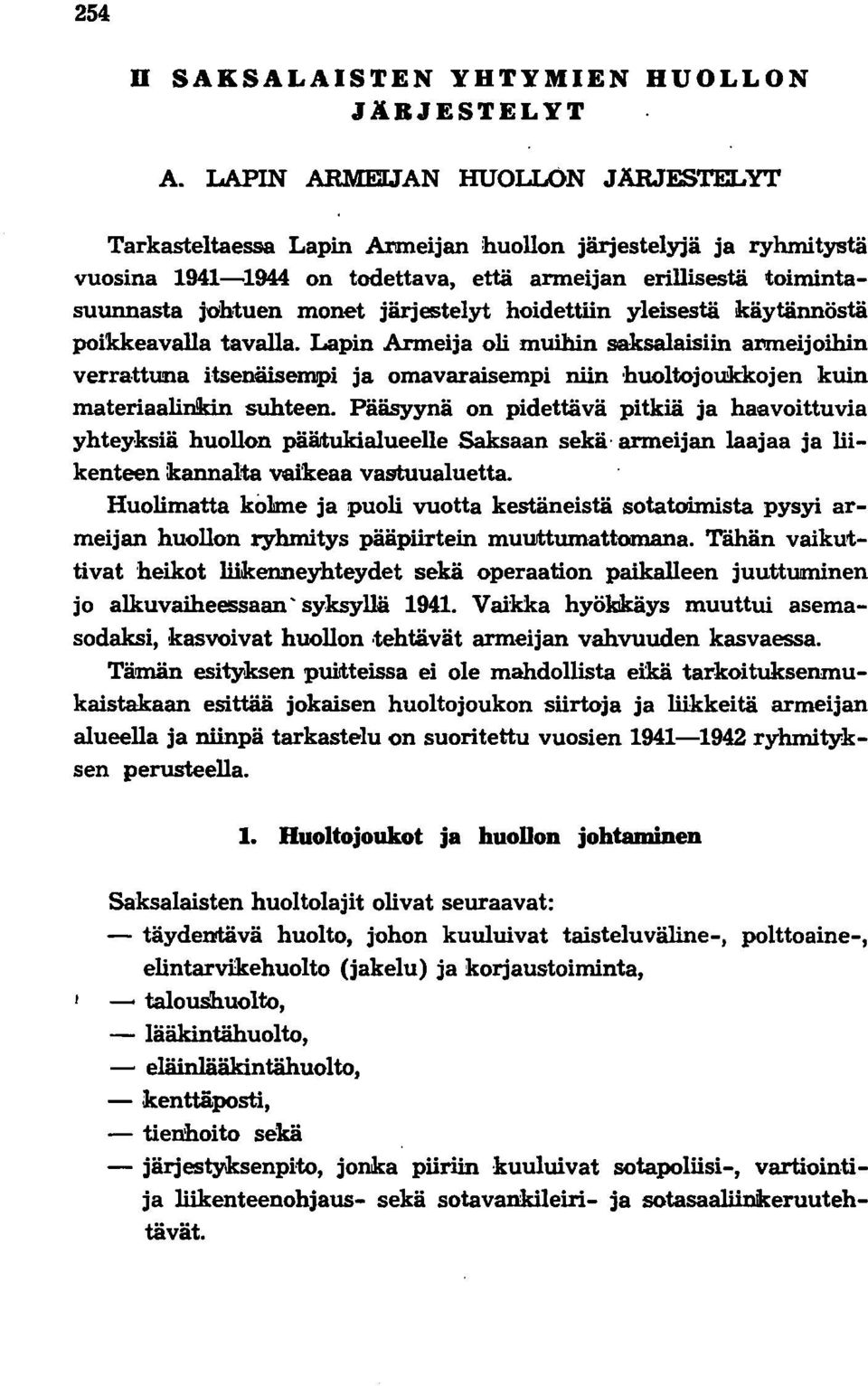 järjestelyt hoidettiin yleisestä käytännöstä poikkeavalla tavalla. Lapin Armeija oli muihin saksalaisiin anneijoihin verra ttu!