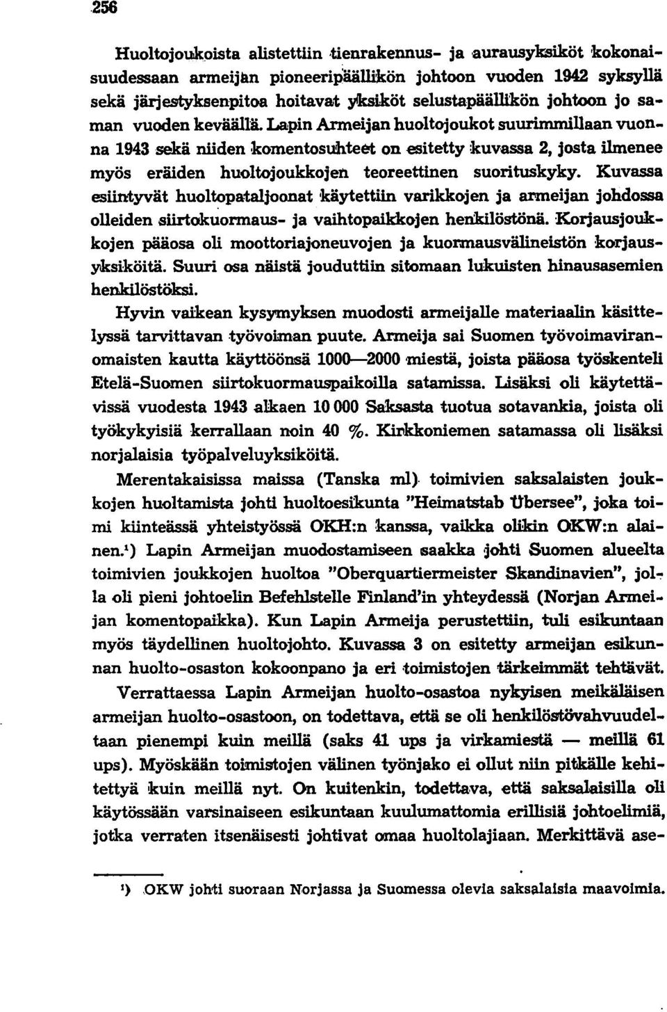 Lapin Armeijan huoltojoukot suurimmillaan vuonna 1943 sekä niiden komentosuhteet on esitetty kuvassa 2, josta Umenee myös eräiden huoltojoukkojen teoreettinen suorituskyky.