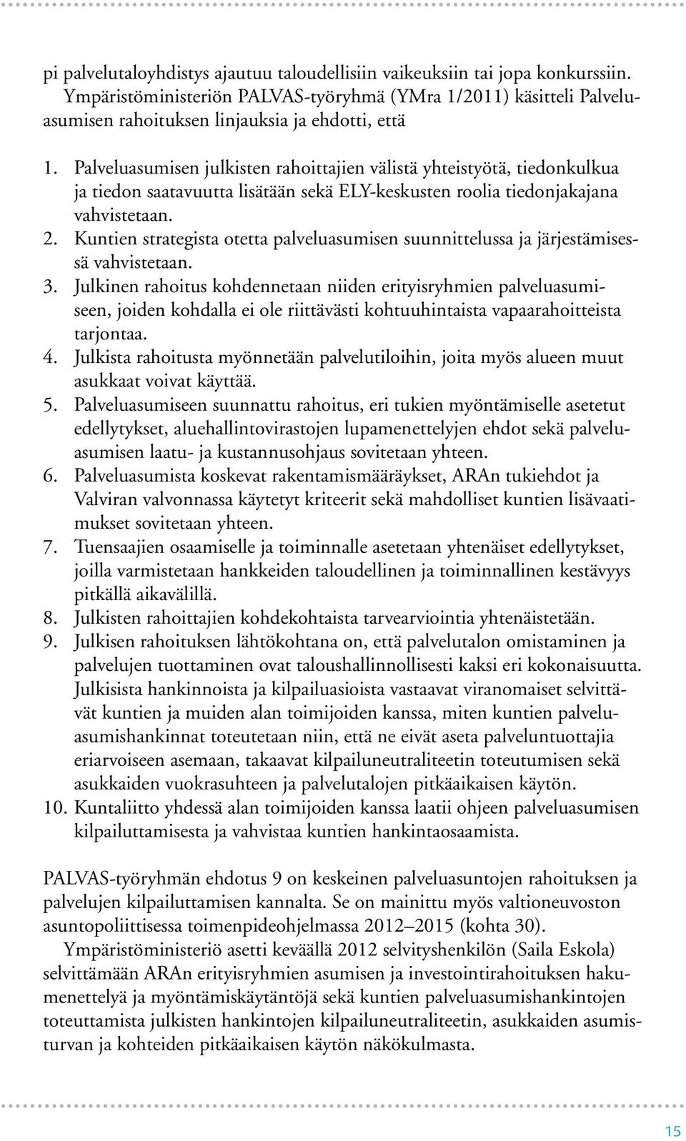 Kuntien strategista otetta palveluasumisen suunnittelussa ja järjestämisessä vahvistetaan. 3.