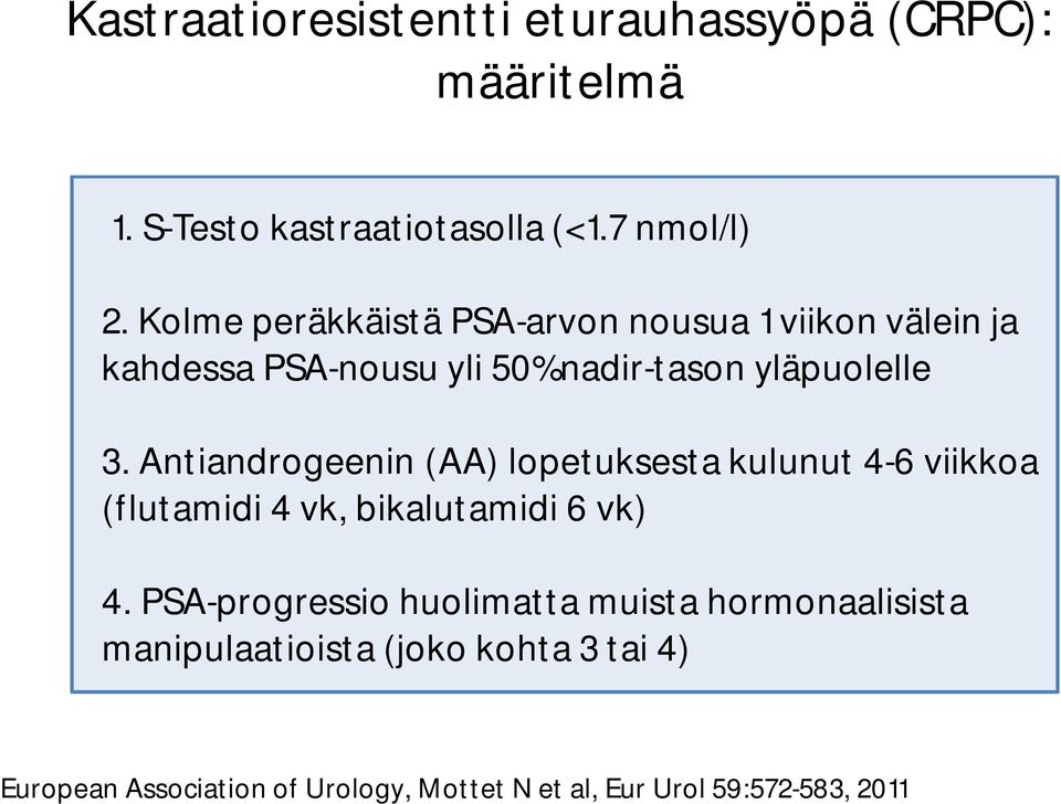 Antiandrogeenin (AA) lopetuksesta kulunut 4-6 viikkoa (flutamidi 4 vk, bikalutamidi 6 vk) 4.