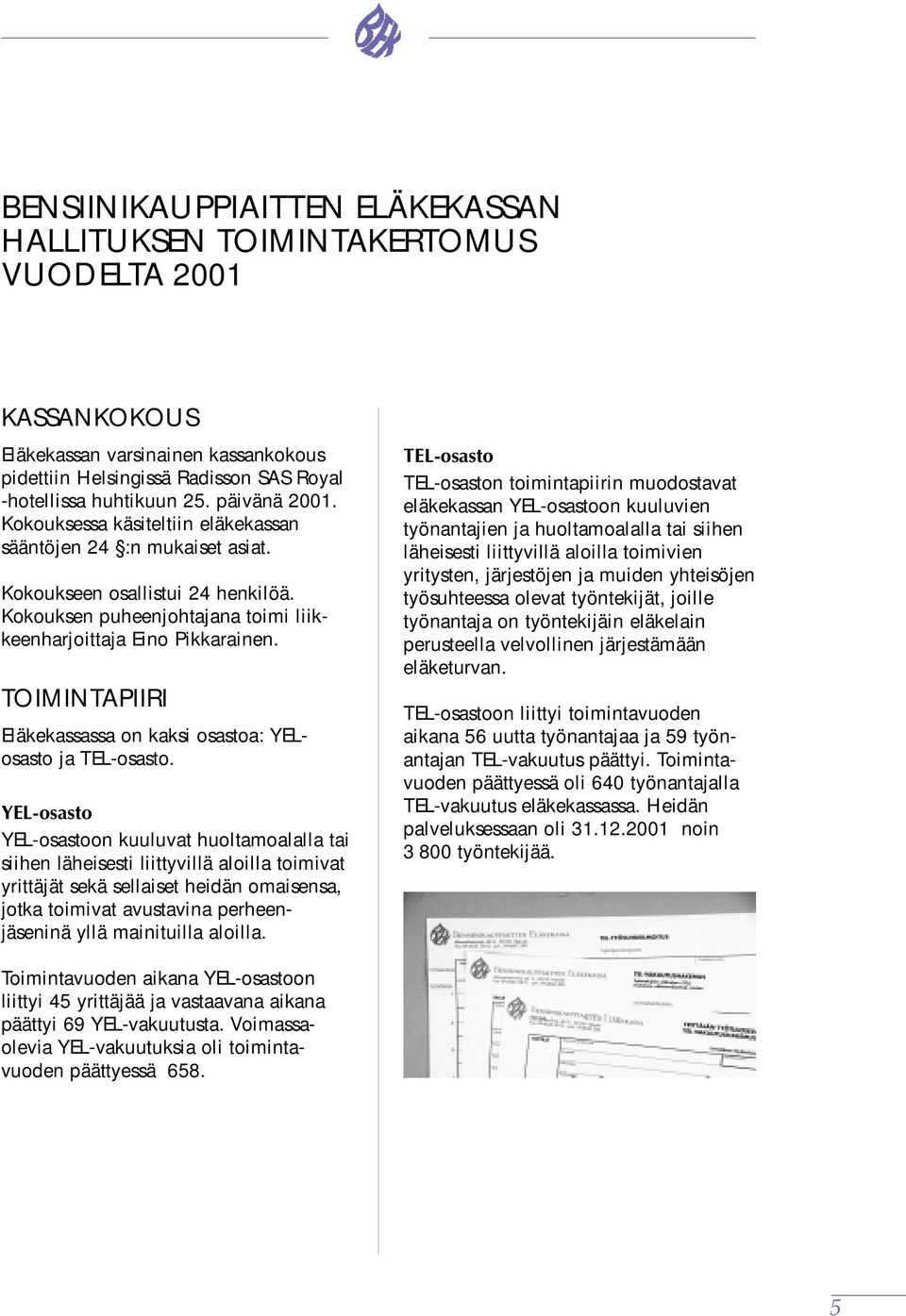 TOIMINTAPIIRI Eläkekassassa on kaksi osastoa: YELosasto ja TEL-osasto.