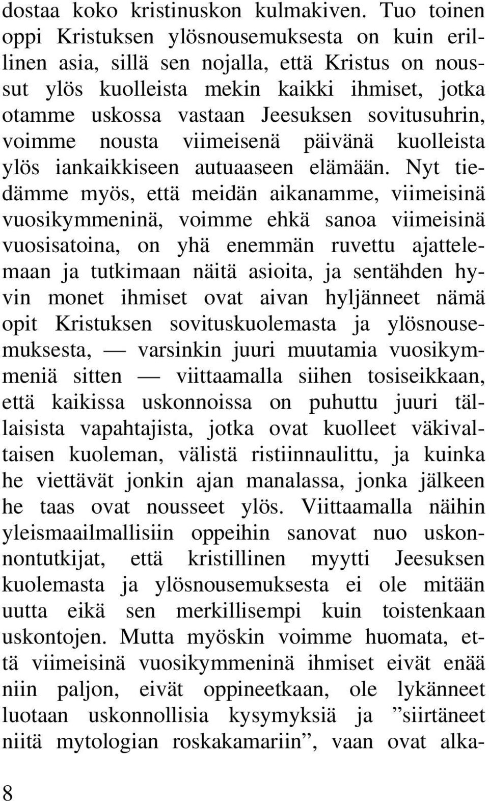 sovitusuhrin, voimme nousta viimeisenä päivänä kuolleista ylös iankaikkiseen autuaaseen elämään.