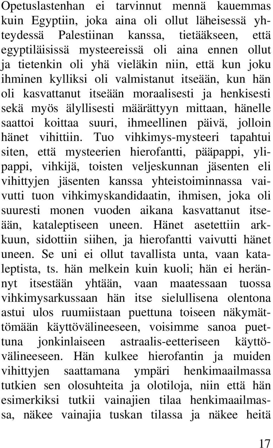 saattoi koittaa suuri, ihmeellinen päivä, jolloin hänet vihittiin.