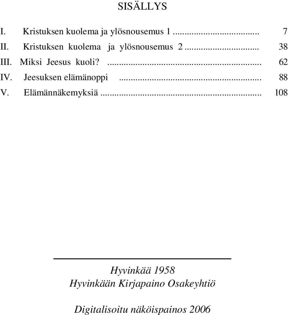 ... 62 IV. Jeesuksen elämänoppi... 88 V. Elämännäkemyksiä.