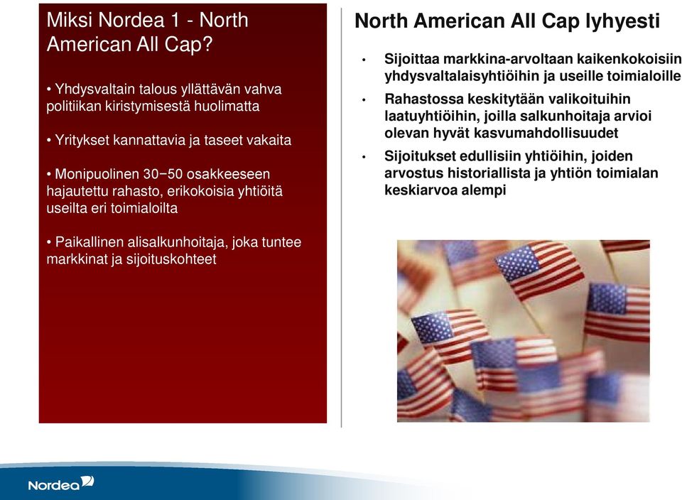 erikokoisia yhtiöitä useilta eri toimialoilta North American All Cap lyhyesti Sijoittaa markkina-arvoltaan kaikenkokoisiin yhdysvaltalaisyhtiöihin ja useille