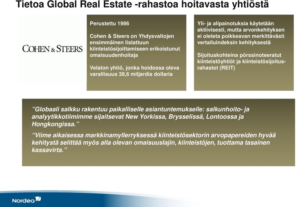 Sijoituskohteina pörssinoteeratut kiinteistöyhtiöt ja kiinteistösijoitusrahastot (REIT) Globaali salkku rakentuu paikalliselle asiantuntemukselle: salkunhoito- ja analyytikkotiimimme sijaitsevat New