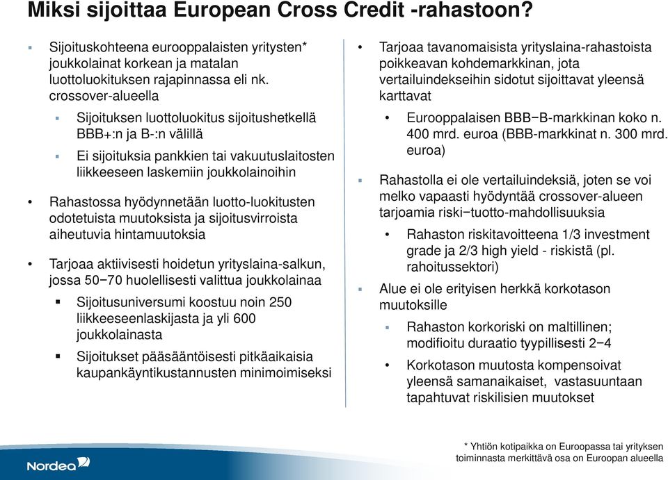 luotto-luokitusten odotetuista muutoksista ja sijoitusvirroista aiheutuvia hintamuutoksia Tarjoaa aktiivisesti hoidetun yrityslaina-salkun, jossa 50 70 huolellisesti valittua joukkolainaa