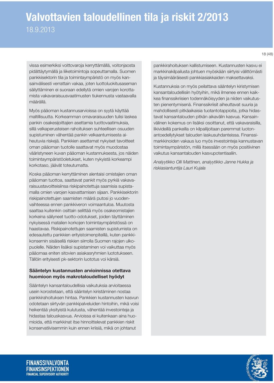vakavaraisuusvaatimusten tiukennusta vastaavalla määrällä. Myös pääoman kustannusarvioissa on syytä käyttää maltillisuutta.