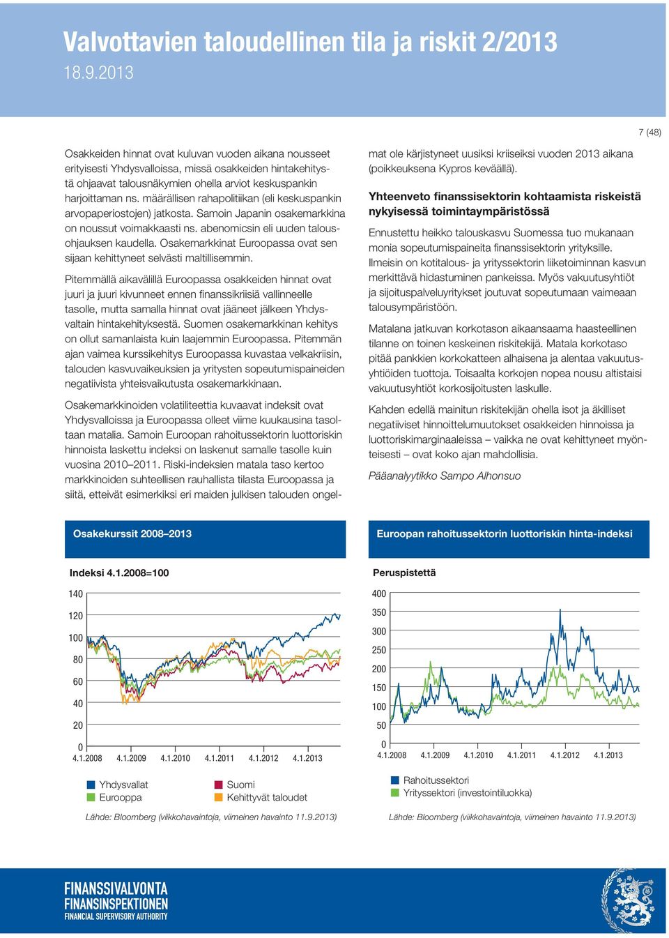 Osakemarkkinat Euroopassa ovat sen sijaan kehittyneet selvästi maltillisemmin.