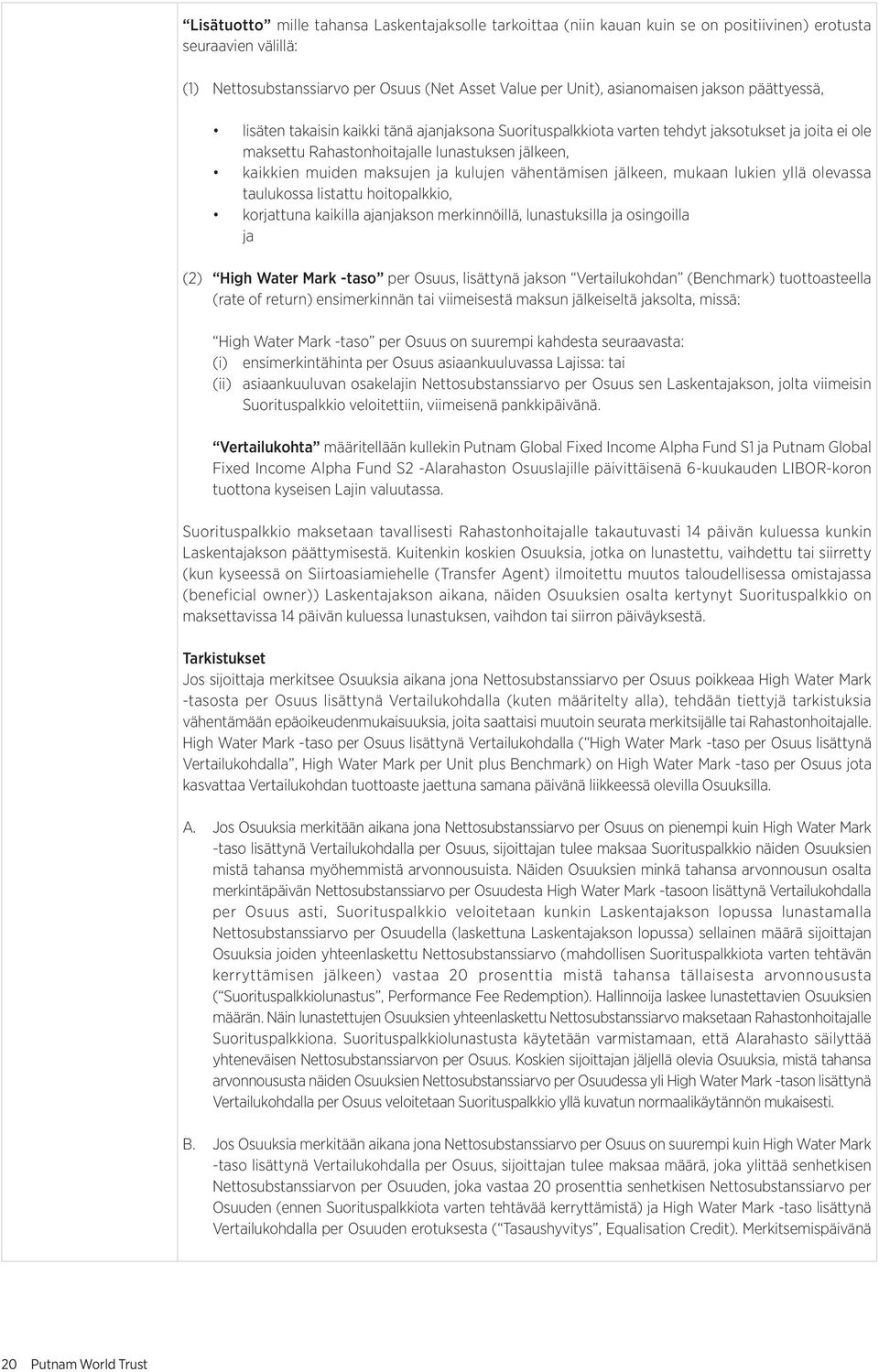 kulujen vähentämisen jälkeen, mukaan lukien yllä olevassa taulukossa listattu hoitopalkkio, korjattuna kaikilla ajanjakson merkinnöillä, lunastuksilla ja osingoilla ja (2) High Water Mark -taso per