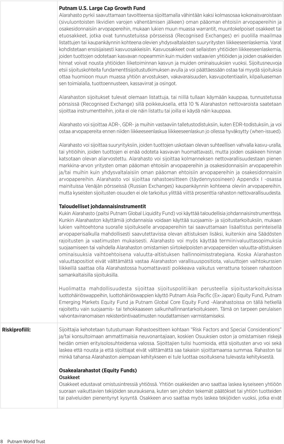 ehtoisiin arvopapereihin ja osakesidonnaisiin arvopapereihin, mukaan lukien muun muassa warrantit, muuntokelpoiset osakkeet tai etuosakkeet, jotka ovat tunnustetuissa pörsseissä (Recognised