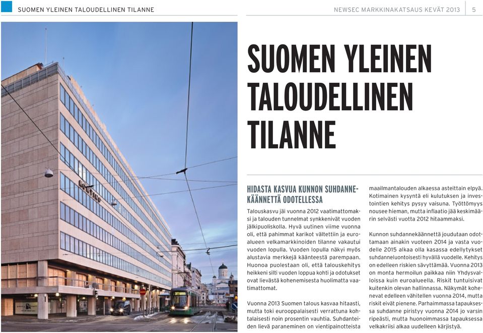 Vuoden lopulla näkyi myös alustavia merkkejä käänteestä parempaan.