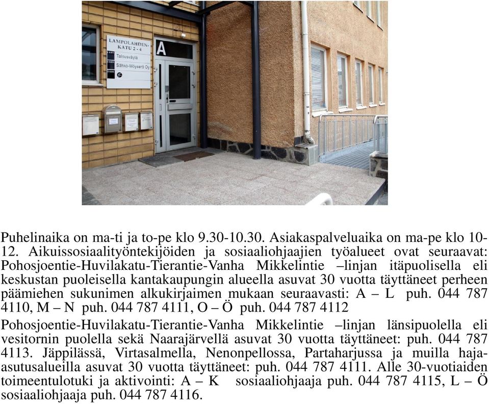 asuvat 30 vuotta täyttäneet perheen päämiehen sukunimen alkukirjaimen mukaan seuraavasti: A L puh. 044 787 4110, M N puh. 044 787 4111, O Ö puh.