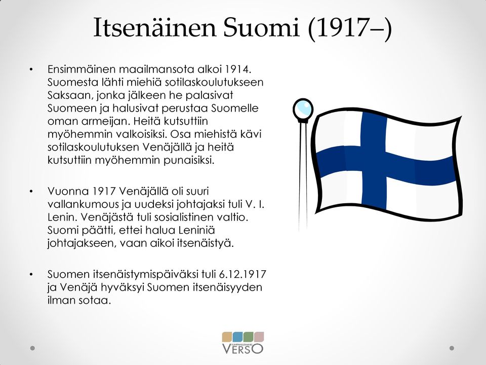 Heitä kutsuttiin myöhemmin valkoisiksi. Osa miehistä kävi sotilaskoulutuksen Venäjällä ja heitä kutsuttiin myöhemmin punaisiksi.