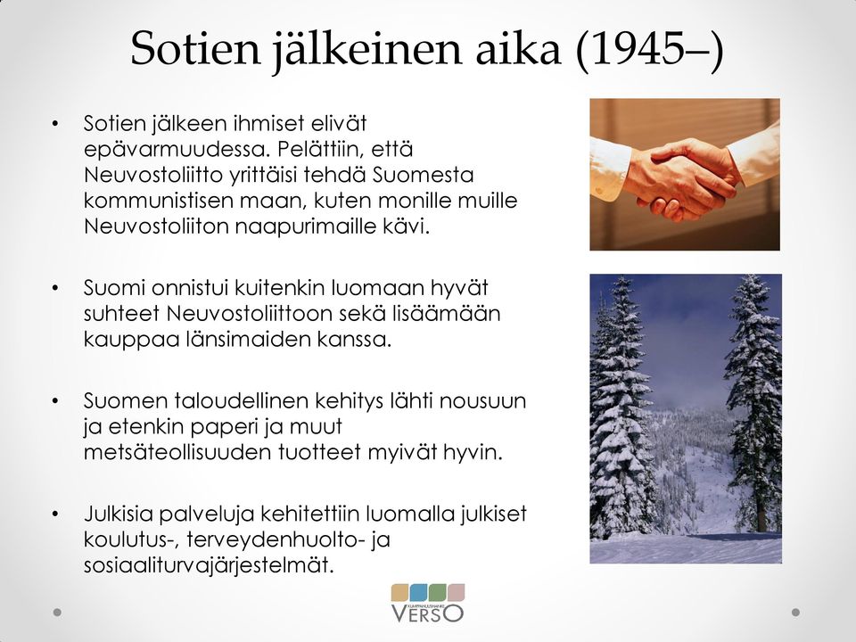 Suomi onnistui kuitenkin luomaan hyvät suhteet Neuvostoliittoon sekä lisäämään kauppaa länsimaiden kanssa.